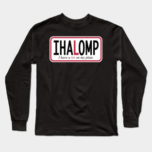 I have a lot on my plate Long Sleeve T-Shirt